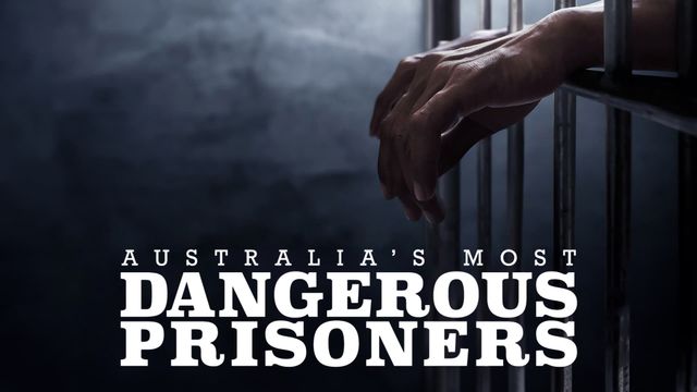 Australia's Most Dangerous Prisoners on 7 and 7plus S1E7