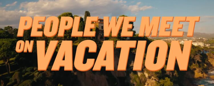 People We Meet on Vacation on Netflix official trailer