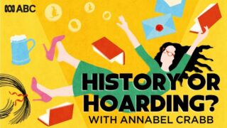 History Or Hoarding? on ABC Podcast with Annabel Crabb