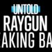 Untold Raygun Breaking Badly key art