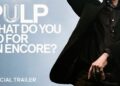 PULP: What Do You Do For An Encore? official trailer artwork for MUBI